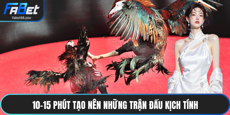 10–15 phút tạo nên những trận đấu kịch tính