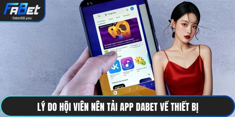 Lý do hội viên nên tải app fabet về thiết bị