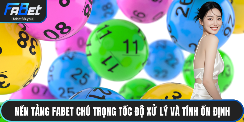 Nền tảng FABET chú trọng tốc độ xử lý và tính ổn định