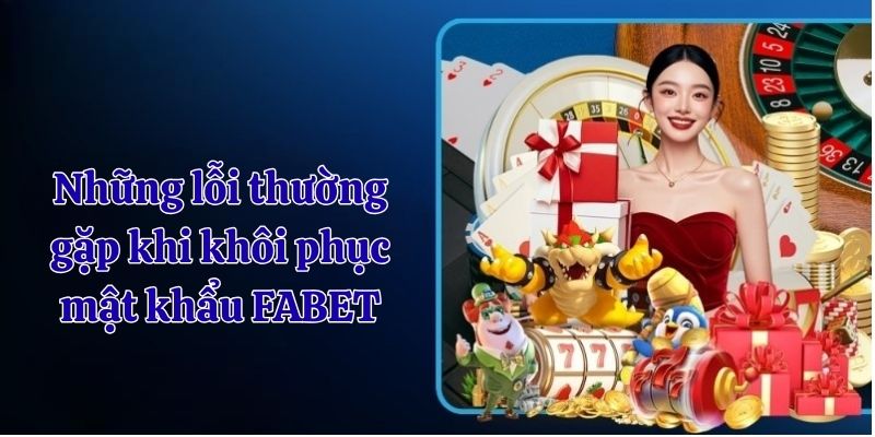 lỗi thường gặp khi khoi phục mật khẩu